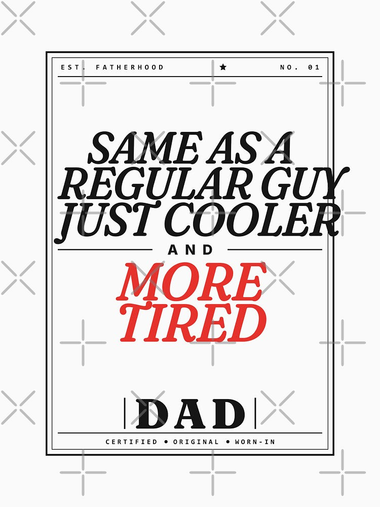 Dad: Same as a Regular Guy, Just Cooler and More Tired — Funny Dad Gift by Studio Deadpan