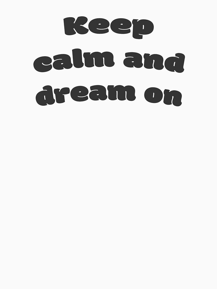 Keep calm and dream on by DisceteDesigns