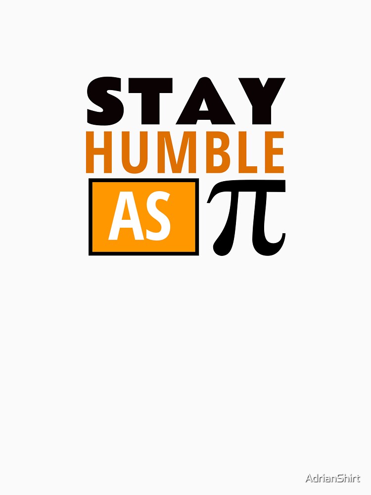 Stay humble like Pi by AdrianShirt