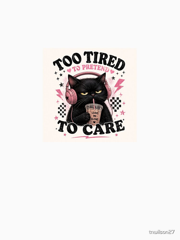 Too Tired To Pretend To Care Cat by tnwilson27
