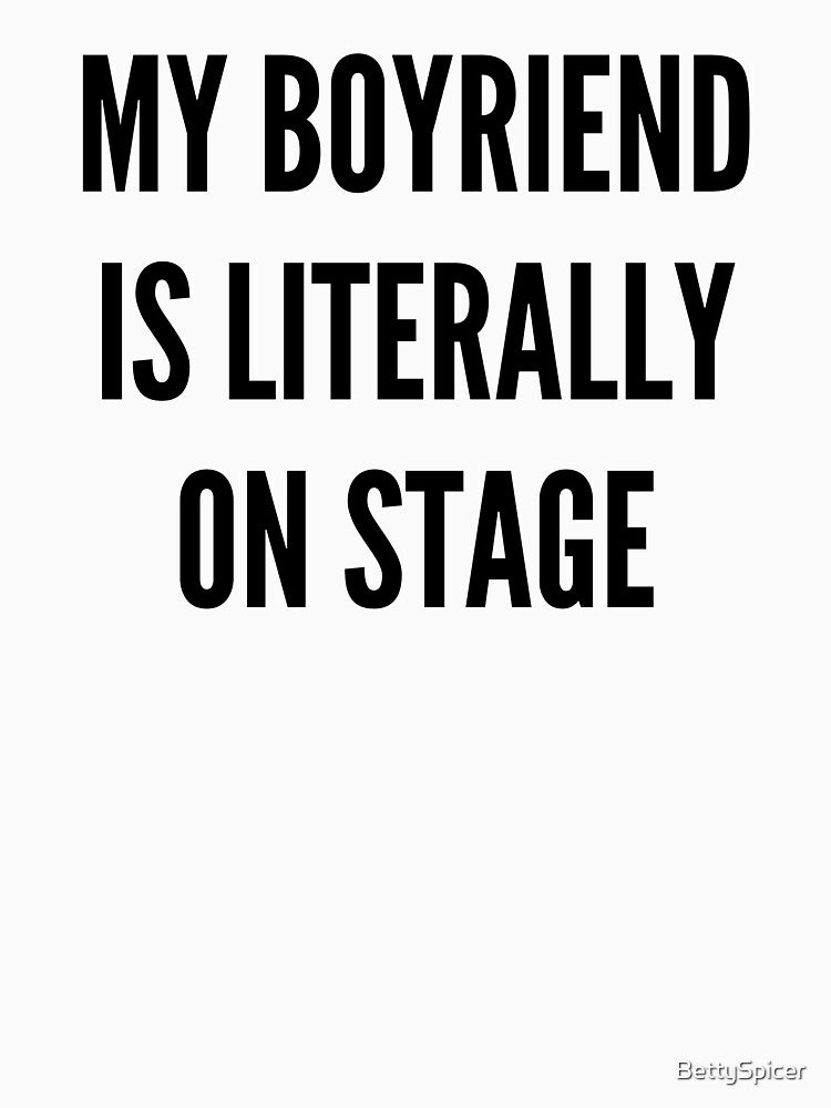 My boyfriend is literally on stage by BettySpicer