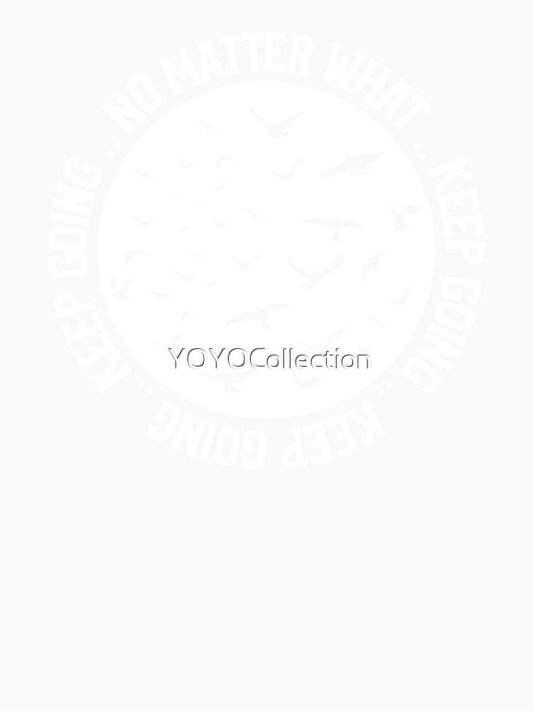 No Matter What Keep Going by YOYOCollection