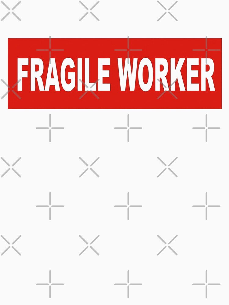 Fragile worker by unionpride