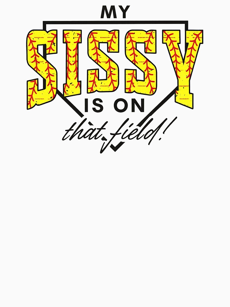 My Sissy Is On That Field Softball Sister by krystalRomanart