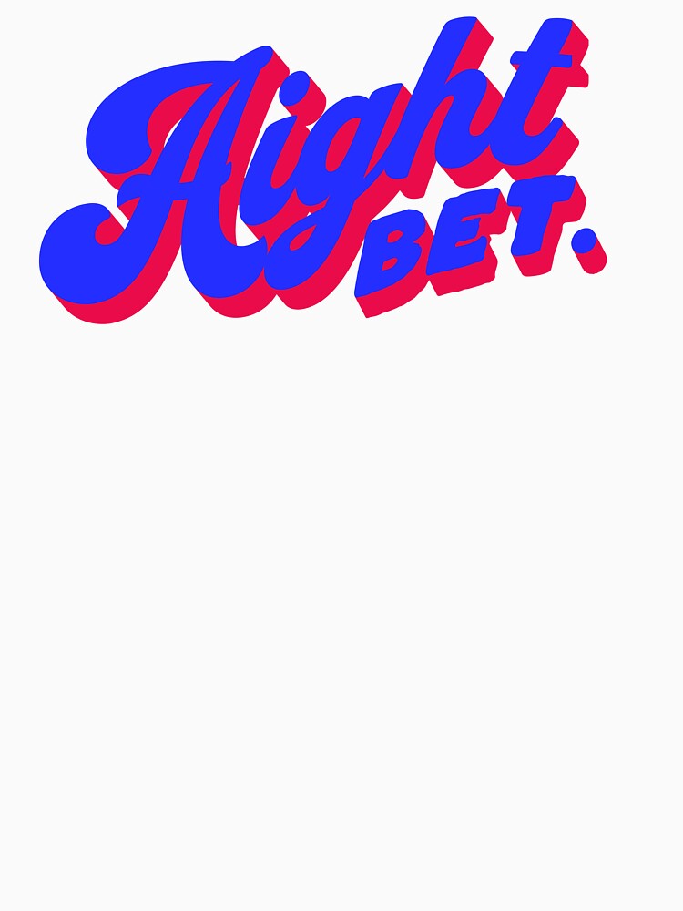 Aight Bet by lizardisland