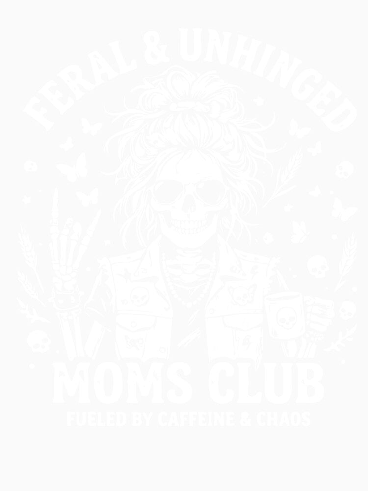 Feral And Unhinged Moms Club Funny Mom Life Skeleton Coffee Humor Design by kiralynstration