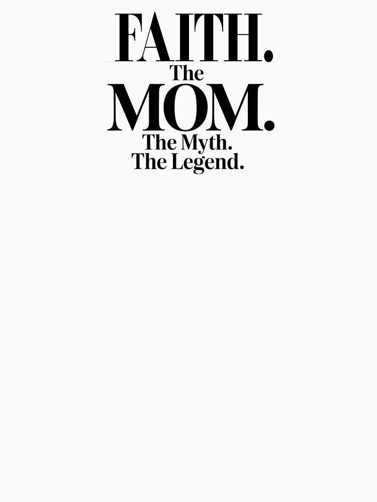 Faith The Mom The Myth The Legend Faith Name - Funny Mom Quote by Oussinc