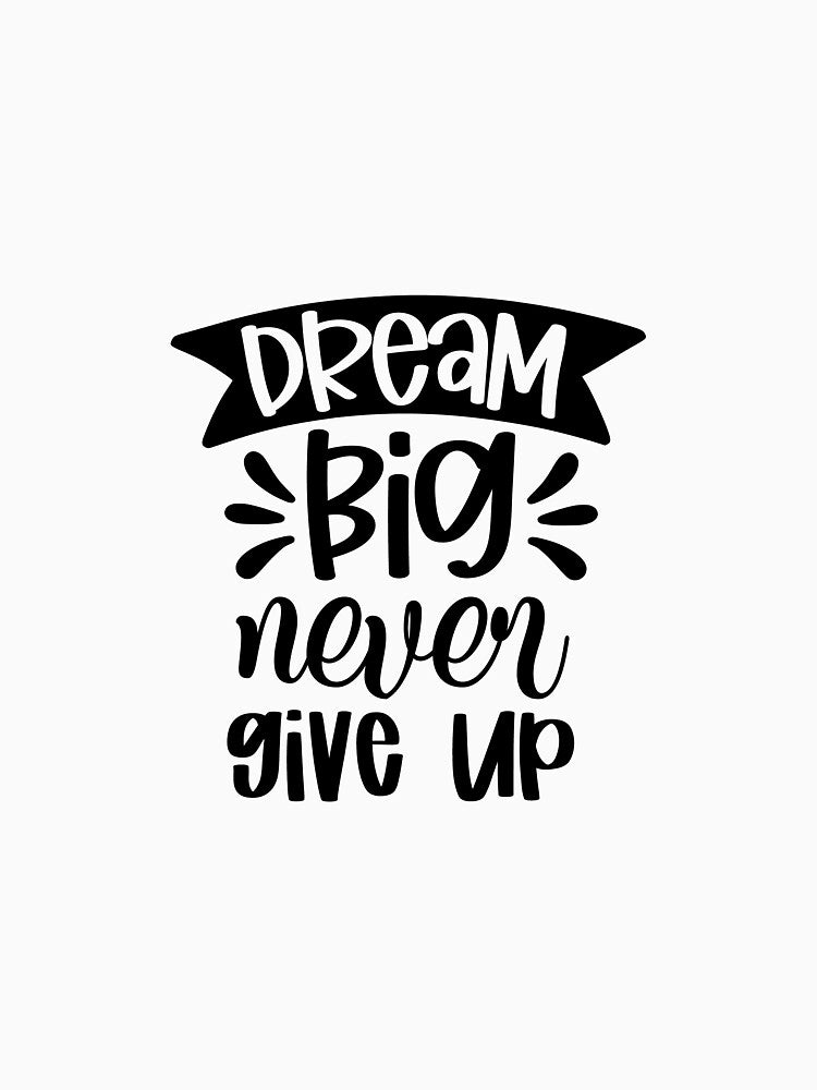 Dream big never give up by HASSANBADRI2050