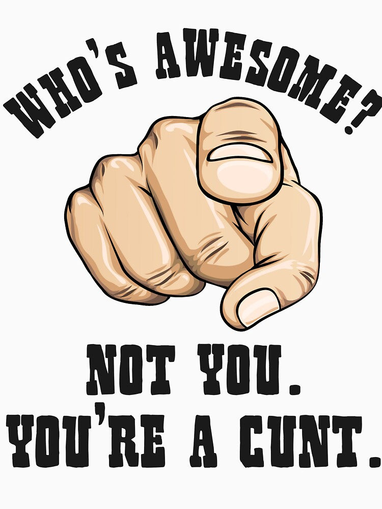 Who's Awesome Not You You're a Cunt Funny Mens by Cieowensa812