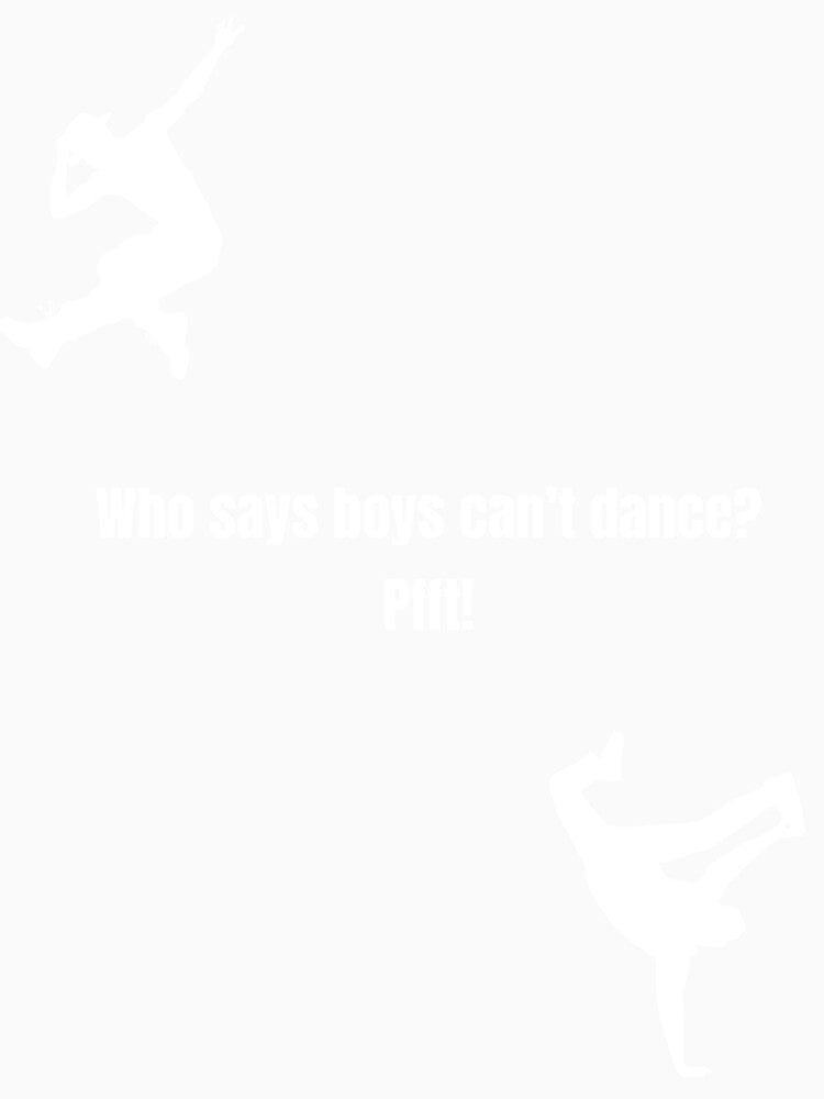 Who says boys can't dance? Pfft! by E&I Designs