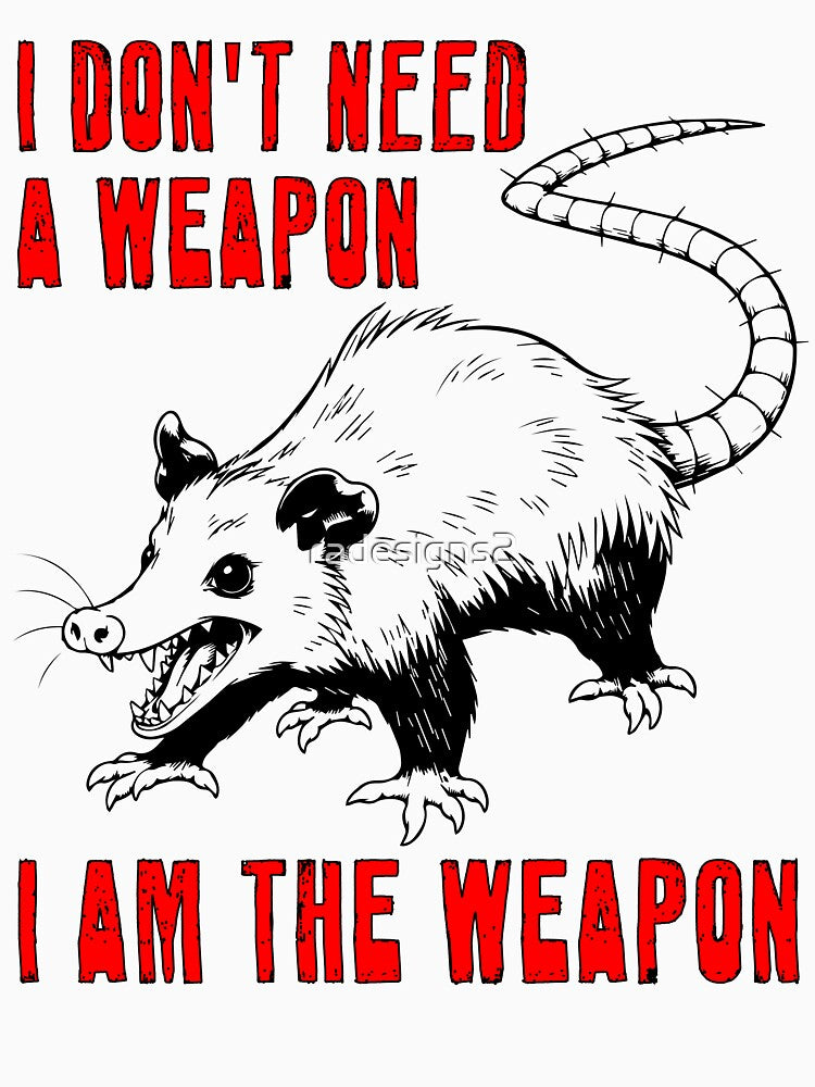 I Don't Need A Weapon, I Am The Weapon by R-A Designs