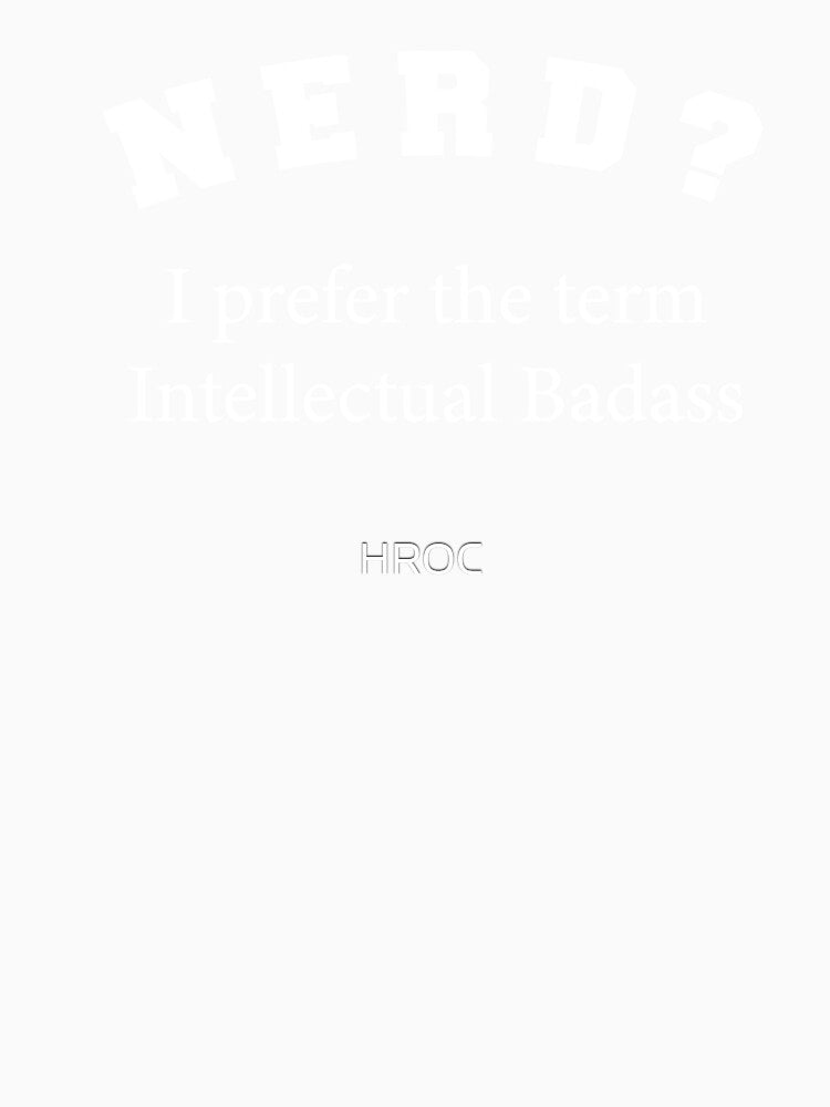 Nerd | I Prefer the Term Intellectual Badass! by HROC