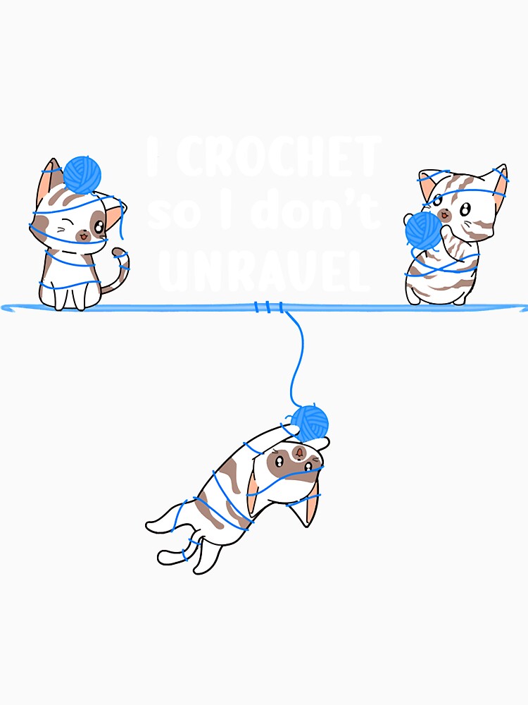 I Crochet So I Don't Unravel by Turnershophot