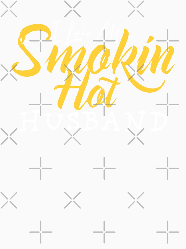 I Love My Smokin Hot Husband by palaco210
