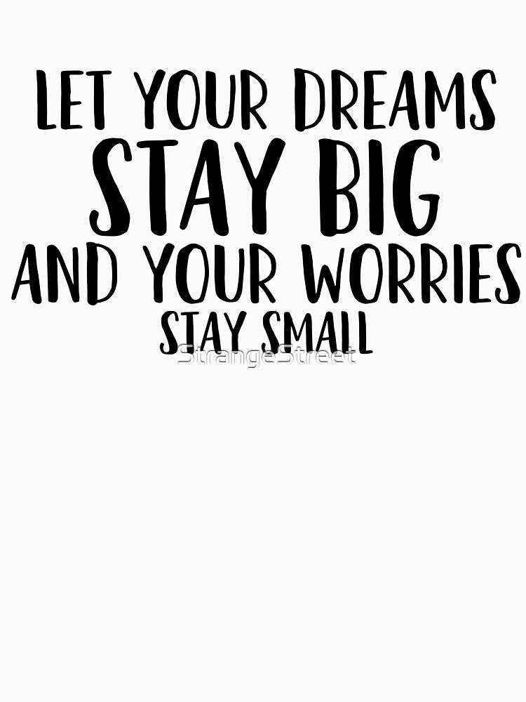 Let Your Dreams Stay Big / Motivation Kindness Mantra by StrangeStreet