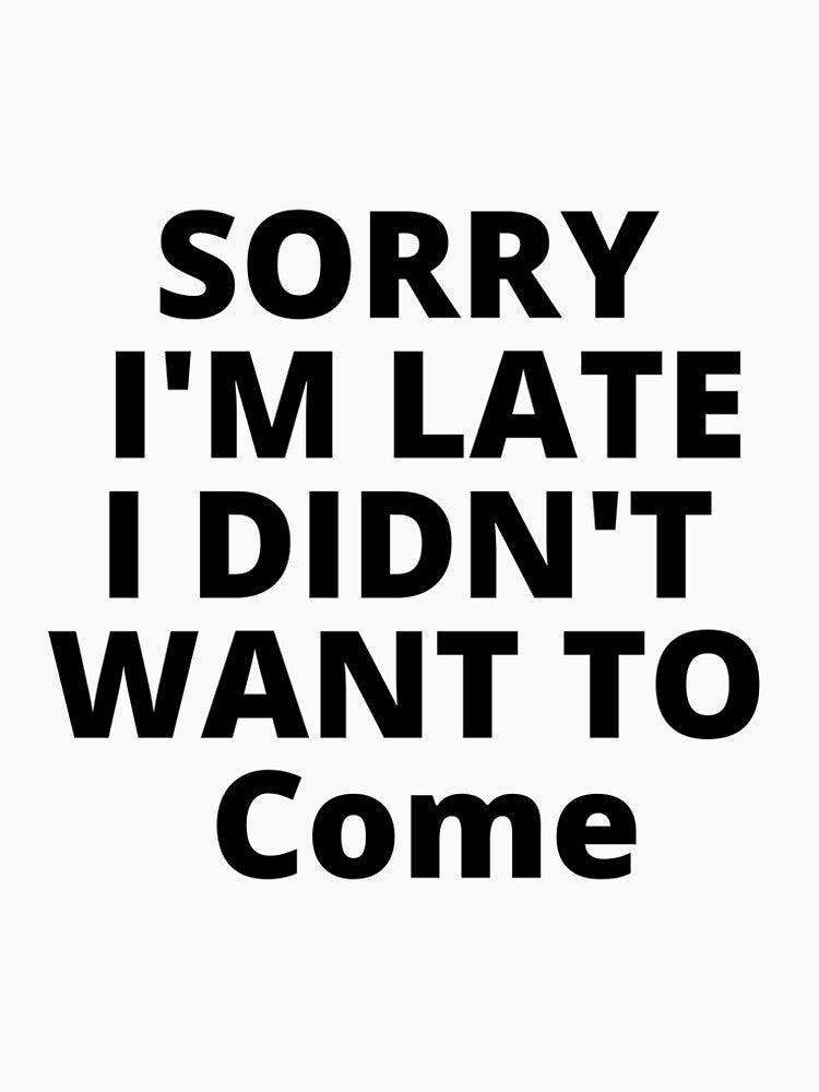 Introvert T shirt, Sarcastic Quote Shirt, Unsocials Shirt, Sorry I'm Late I Didn't Want To Come, Humor Tee, Funny T Shirt by MehdiMajd