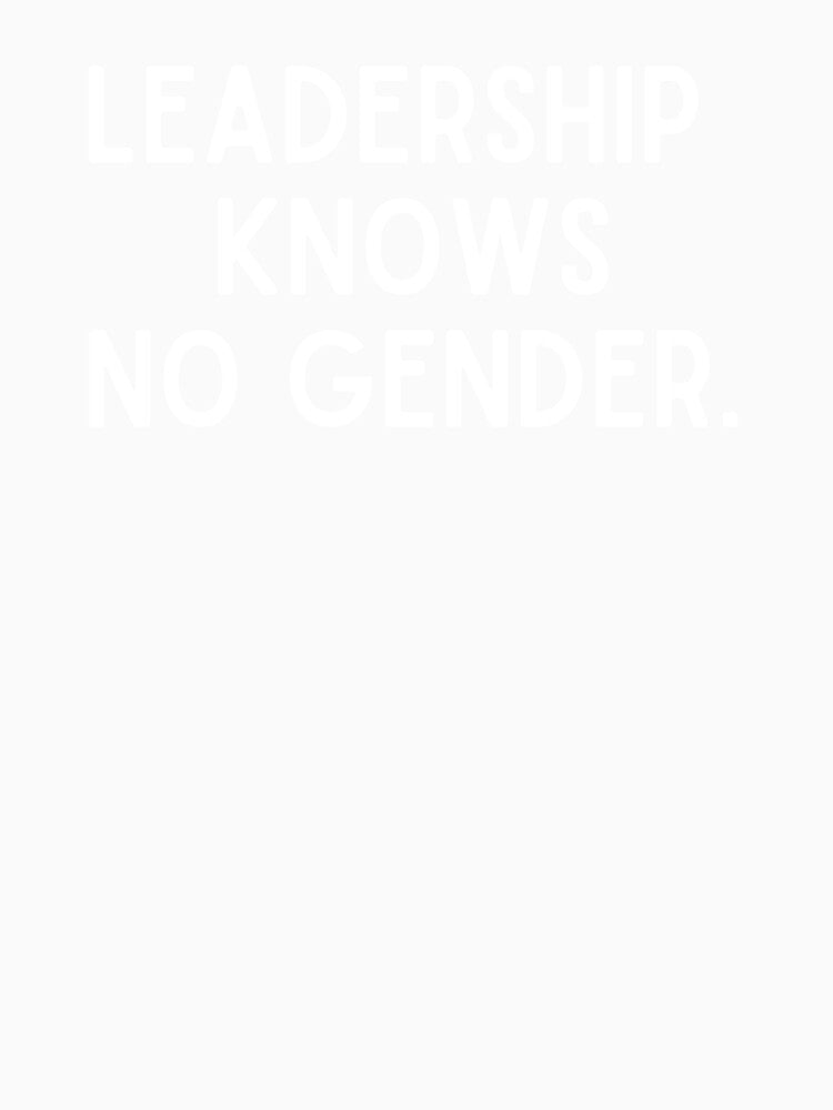 Leadership Knows No Gender - Leadership, Feminism, Philosophy, and Intellectual Quotes by ethanzakicab