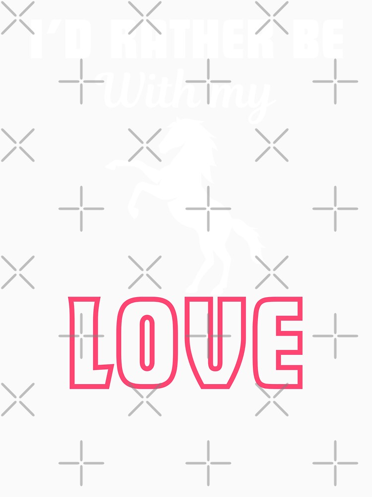 I'd rather be with my love, funny saying for horse lover, breeder and owner by NBSStore