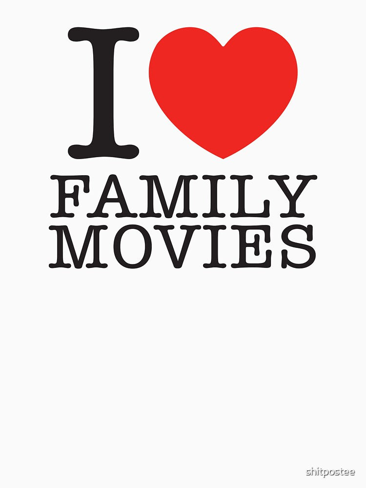 I Love Family Movies by shitpostee
