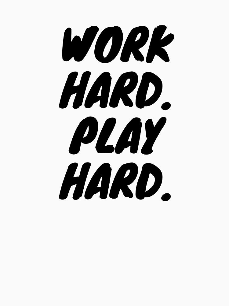 Work Hard. Play Hard. by MMXXXII
