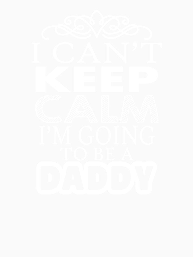i can not keep clam i am going to be a daddy by WhanyShop