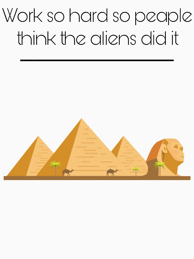 Work so hard so people think the aliens did it - Fight for your success by MustaFighter