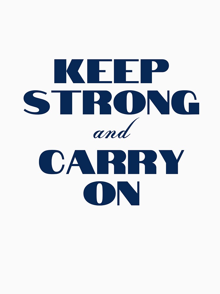 Keep Strong and Carry On by YourMinimalist-