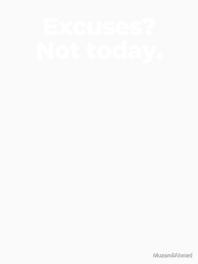 Excuses? Not today. by MuzamilAhmed