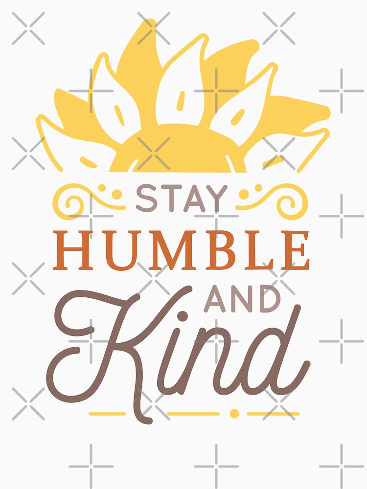 Stay Humble and Kind Design by Shop Yeah