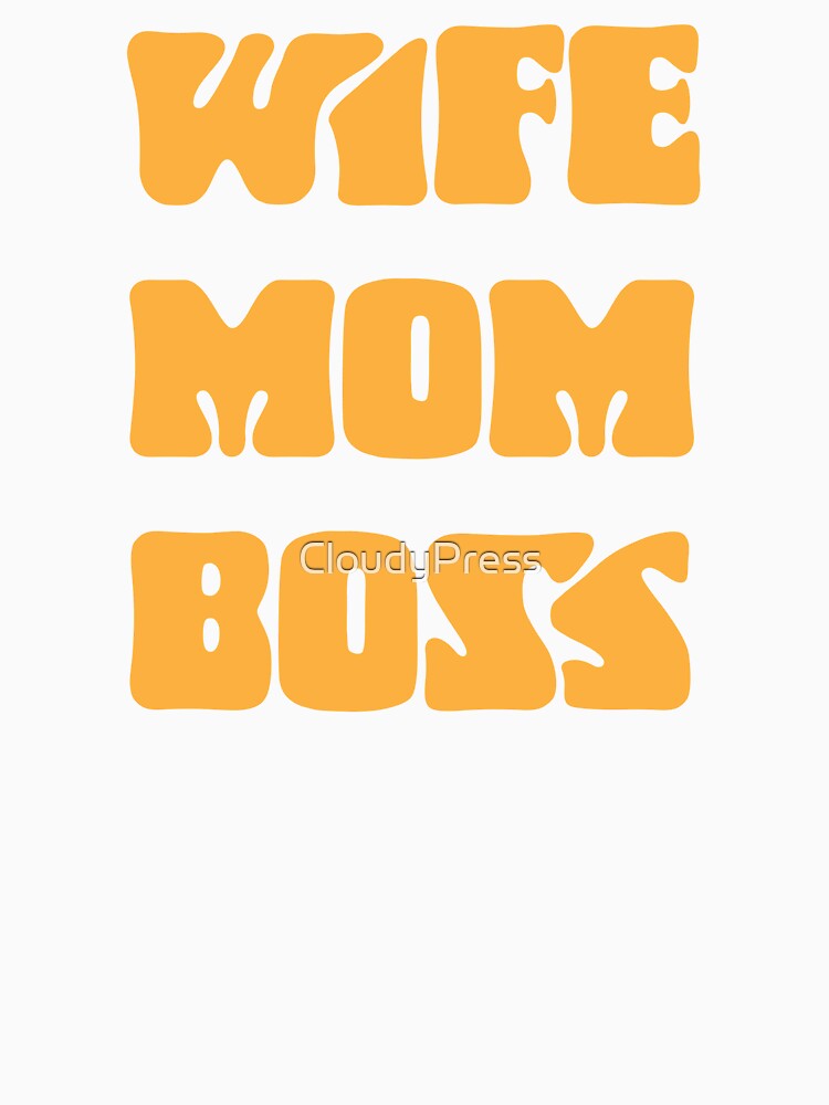 Wife Mom Boss,Funny Mom by CloudyPress