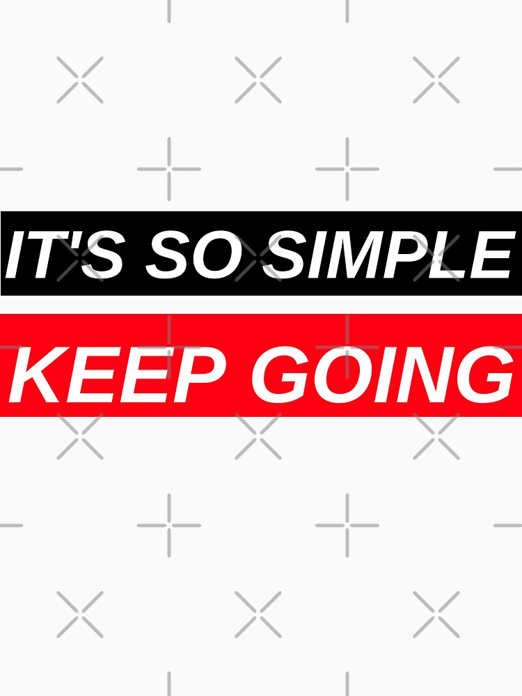 IT'S SO SIMPLE. KEEP GOING. MOTIVATIONAL QUOTE by BestCoolStuff