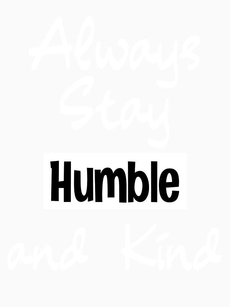 Always Stay Humble and Kind Essential by mik lor
