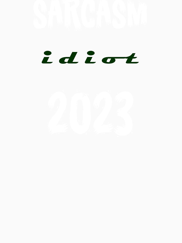 Sarcasm Idiot 2023 p by ralfyonline