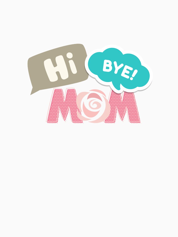 Hi Mom Bye Mom by yanginter1908