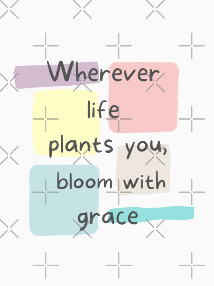 Whatever life plants you bloom with grace , inspirational life quote written in pastel shade color palette background (color palate) by Sanaura