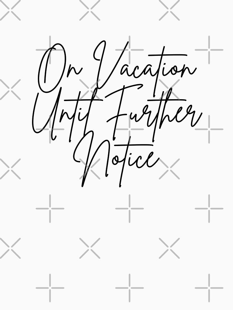 On Vacation Until Further Notice by AngelArtss