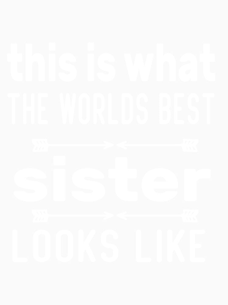 this is what the best sister looks like funny saying for my sister i love you sister you are the best sister by mydreamcatcher