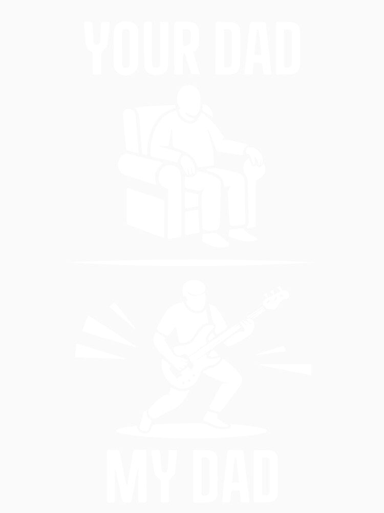 Your Dad My Dad Guitarist Bass Guitar Funny Fathers Day Men by clothesy7