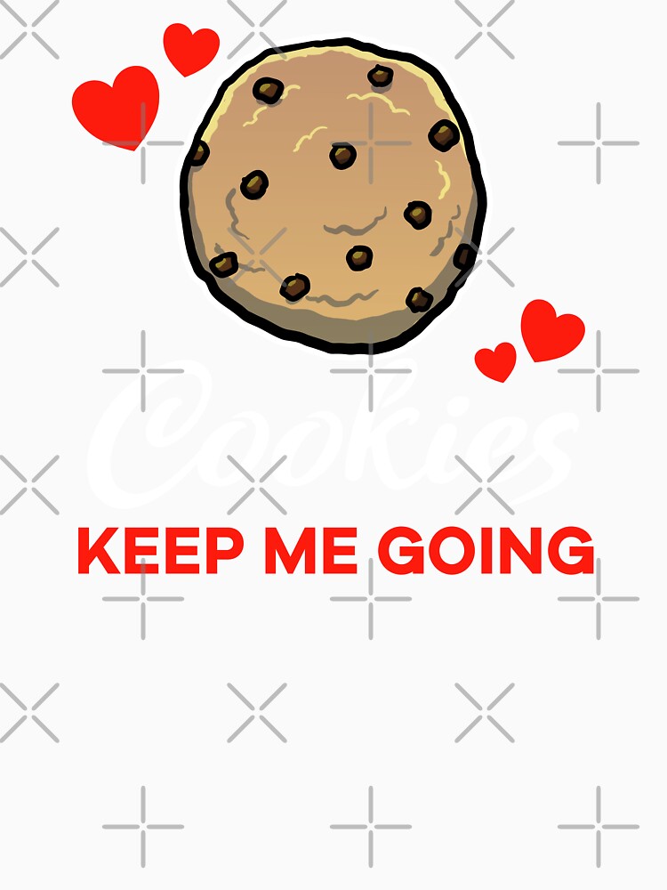 Chocolate Chip Cookies keep me going saying by jonmlam