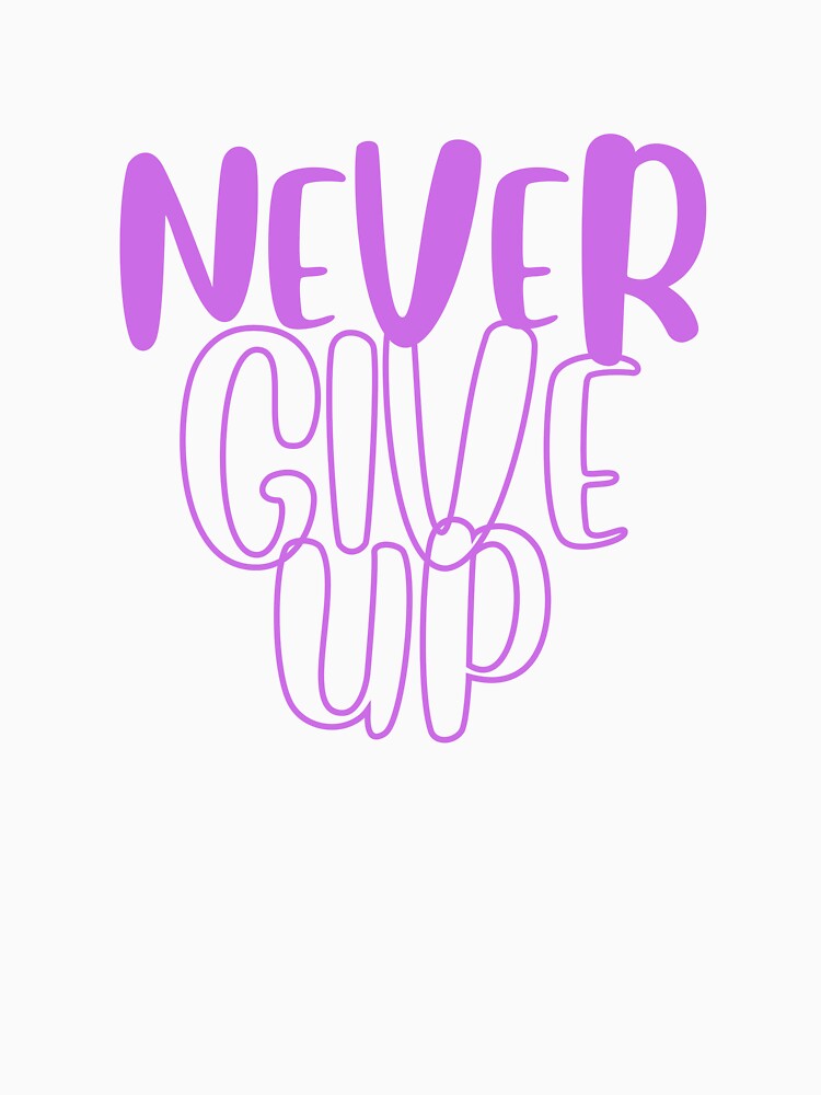 Never Give Up Shirts by JRXFoundation
