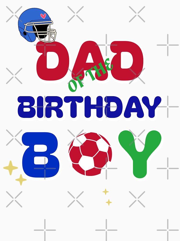 DAD OF THE BIRTHDAY BOY by AKreation