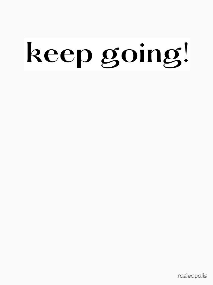 Copy of Keep Going Motivational Quote by rosieopolis