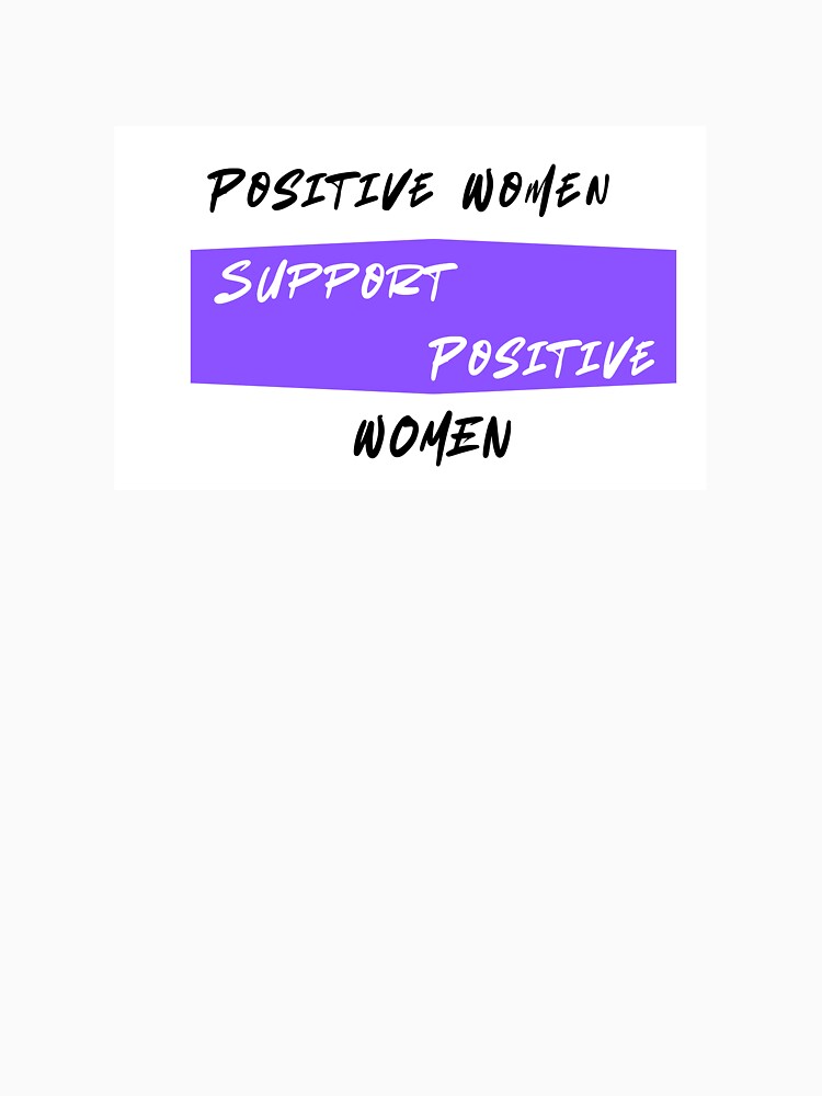 Positive Women Support Positive Women Shirt | Women Empowerment Tee | Female Support Quote | Girl Power Community Apparel | Feminist Gift by StrongWomanSwag