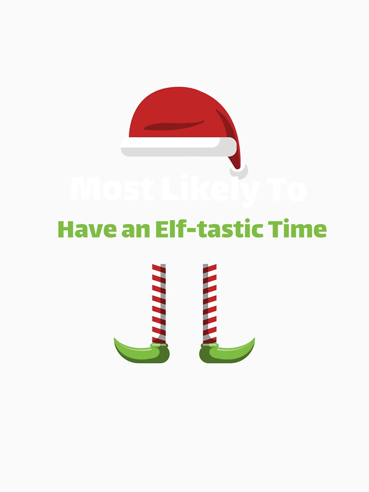 Most Likely To Have an Elf-tastic Time by ArtitudePrintLb