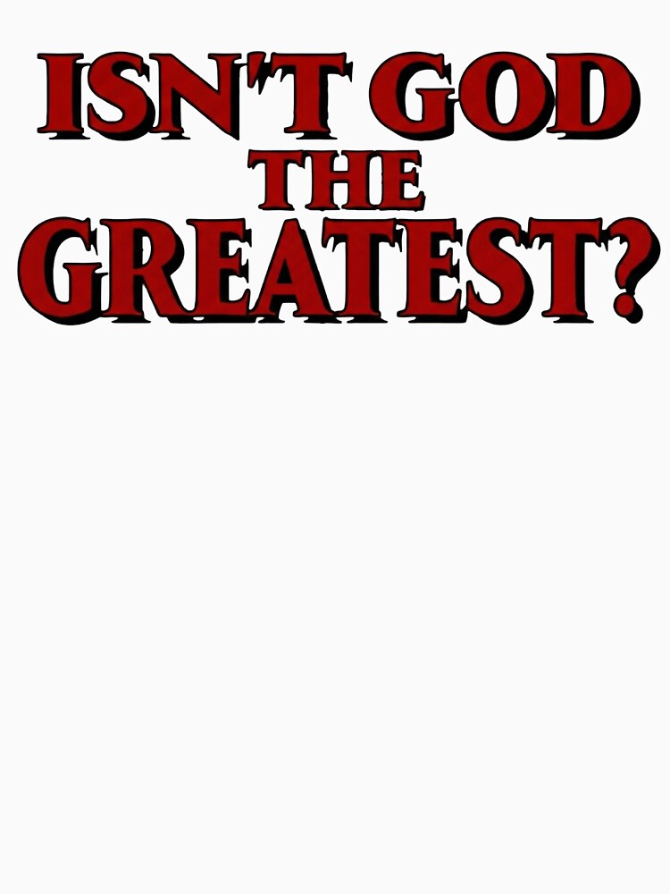 Isn't God The Greatest - Vintage Christian Faith Quote Design by AMICO77