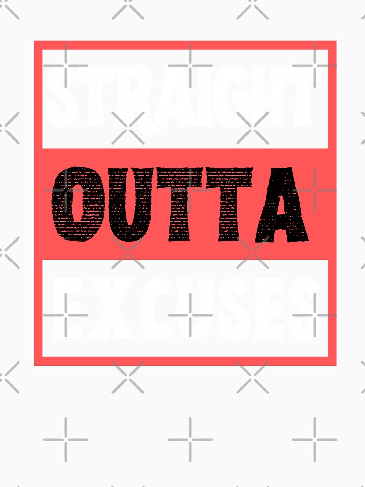 Straight Outta Excuses by VBeesTees