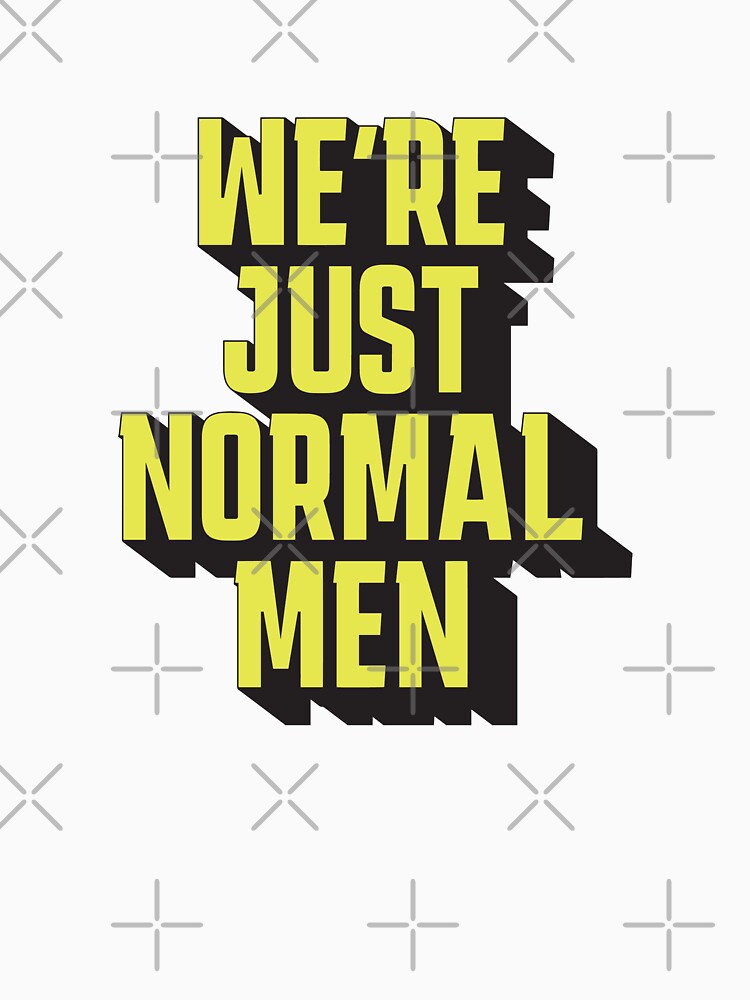 We're Just Normal Men – Funny meme by Rigipedia