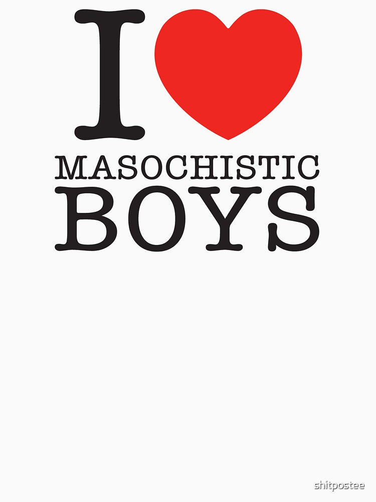 I Love Masochistic Boys by shitpostee