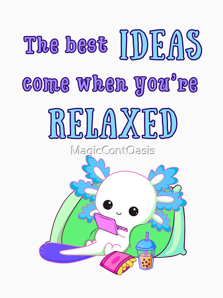 Relaxed Axolotl – The Best Ideas Come When You're Relaxed | Kawaii Galaxy Art by MagicContOasis