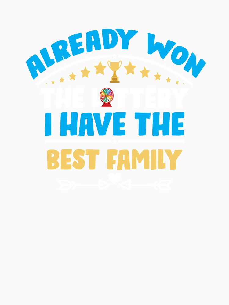 I Already Won The Lottery I Have The Best Family by ShirtStar0815